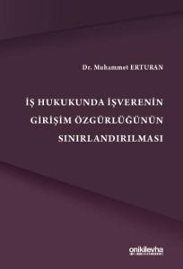 İş Hukukunda İşverenin Girişim Özgürlüğünün Sınırlandırılması