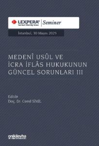 Medeni Usul ve İcra İflas Hukukunun Güncel Sorunları – III