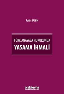 Türk Anayasa Hukukunda Yasama İhmali