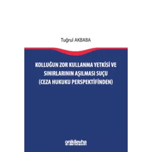 Kolluğun Zor Kullanma Yetkisi ve Sınırlarının Aşılması Suçu