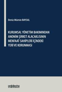 Kurumsal Yönetim Bakımından Anonim Şirket Alacaklısının Menfaat Sahipleri İçindeki Yeri ve Korunması