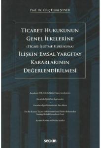Ticaret Hukukunun Genel İlkelerine (Ticari İşletme Hukukuna) İlişkin Emsal Yargıtay Kararlarının Değerlendirilmesi