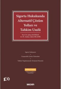 Sigorta Hukukunda Alternatif Çözüm Yolları ve Tahkim Usulü