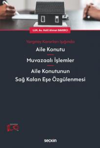 Aile Konutu – Muvazaalı İşlemler – Aile Konutunun Sağ Kalan Eşe Özgülenmesi