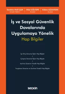 İş ve Sosyal Güvenlik Davalarında Uygulamaya Yönelik Hap Bilgiler