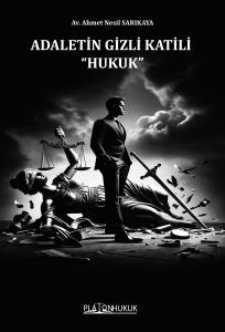 ADALETİN GİZLİ KATİLİ “HUKUK”