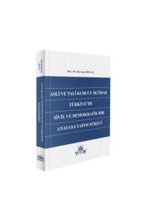 Asli ve Tali Kurucu İktidar Türkiye'de Sivil ve Demokratik Bir Anayasa Yapım Süreci