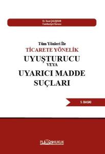 Tüm Yönleri İle TİCARETE YÖNELİK UYUŞTURUCU VEYA UYARICI MADDE SUÇLARI 5. BASKI