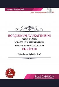 Borçlunun Avukatımısın! Borçluların İcra ve İflas Hukukunda Hak ve Sorumlulukları El Kitabı 2.Baskı