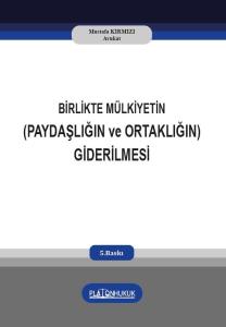 BİRLİKTE MÜLKİYETİN (PAYDAŞLIĞIN ve ORTAKLIĞIN) GİDERİLMESİ
