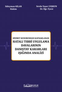 Hizmet Kusurundan Kaynaklanan Hatalı Tıbbi Uygulama Davalarının Danıştay Kararları Işığında Analizi