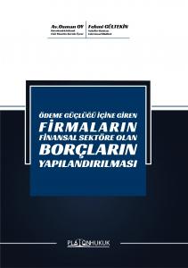 ÖDEME GÜÇLÜĞÜ İÇİNE GİREN FİRMALARIN FİNANSAL SEKTÖRE OLAN BORÇLARIN YAPILANDIRILMASI