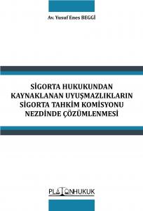 SİGORTA HUKUKUNDAN KAYNAKLANAN UYUŞMAZLIKLARIN SİGORTA TAHKİM KOMİSYONU NEZDİNDE ÇÖZÜMLENMESİ