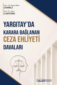 YARGITAYDA KARARA BAĞLANAN CEZA EHLİYETİ DAVALARI