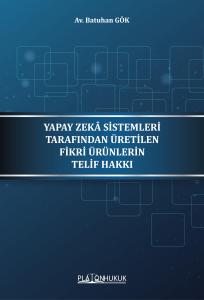 YAPAY ZEKÂ SİSTEMLERİ TARAFINDAN ÜRETİLEN FİKRİ ÜRÜNLERİN TELİF HAKKI
