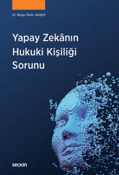 Yapay Zekânın Hukuki Kişiliği Sorunu