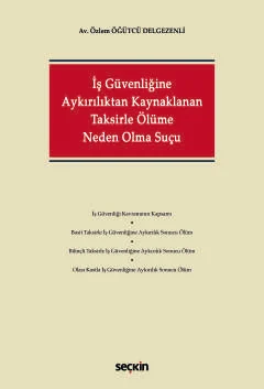 İş Güvenliğine Aykırılıktan Kaynaklanan Taksirle Ölüme Neden Olma Suçu