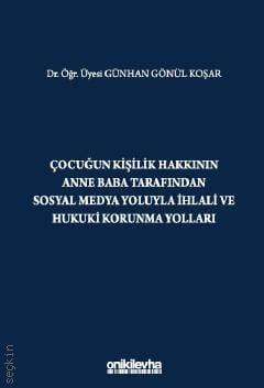 Çocuğun Kişilik Hakkının Anne Baba Tarafından Sosyal Medya Yoluyla İhlali ve Hukuki Korunma Yolları