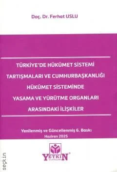 Türkiye'de Hükümet Sistemi Tartışmaları ve Cumhurbaşkanlığı Hükümet Sisteminde Yasama ve Yürütme Organları Arasındaki İlişkiler