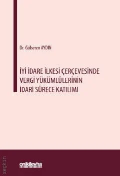 İyi İdare İlkesi Çerçevesinde Vergi Yükümlülerinin İdari Sürece Katılımı