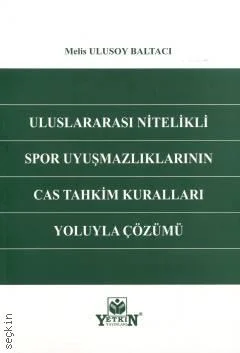 Uluslararası Nitelikli Spor Uyuşmazlıklarının CAS Tahkim Kuralları Yoluyla Çözümü