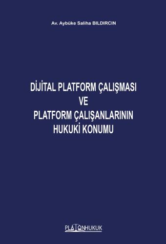DİJİTAL PLATFORM ÇALIŞMASI VE PLATFORM ÇALIŞANLARININ HUKUKİ KONUMU