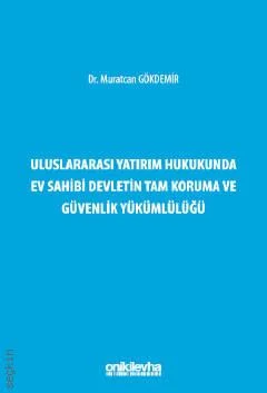 Uluslararası Yatırım Hukukunda Ev Sahibi Devletin Tam Koruma ve Güvenlik Yükümlülüğü