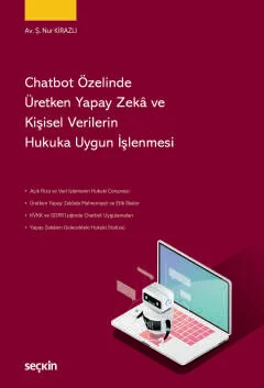 Chatbot Özelinde Üretken Yapay Zekâ ve Kişisel Verilerin Hukuka Uygun İşlenmesi