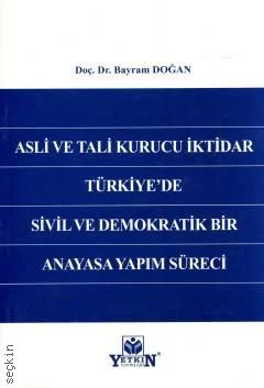 Asli ve Tali Kurucu İktidar Türkiye'de Sivil ve Demokratik Bir Anayasa Yapım Süreci