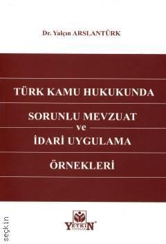 Türk Kamu Hukukunda Sorunlu Mevzuat ve İdari Uygulama Örnekleri