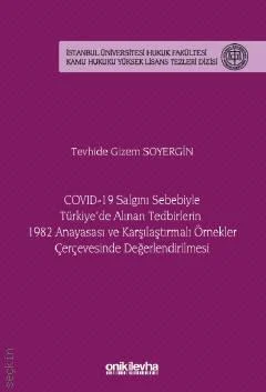 Covid–19 Salgını Sebebiyle Türkiye'de Alınan Tedbirlerin 1982 Anayasası ve Karşılaştırmalı Örnekler Çerçevesinde Değerlendirilmesi