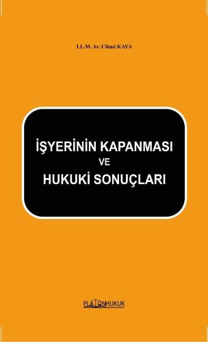 İŞYERİNİN KAPANMASI VE HUKUKİ SONUÇLARI