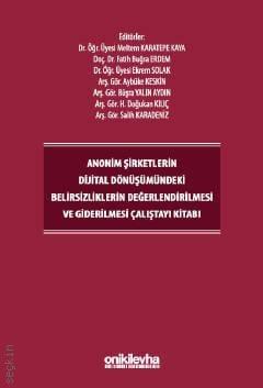 Anonim Şirketlerin Dijital Dönüşümündeki Belirsizliklerin Değerlendirilmesi ve Giderilmesi Çalıştayı Kitabı