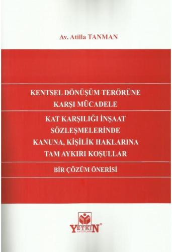 Kentsel Dönüşüm Terörüne Karşı Mücadele Kat Karşılığı İnşaat Sözleşmelerinde Kanuna, Kişilik Haklarına Tam Aykırı Koşullar Bir Çözüm Önerisi