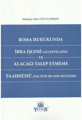 Roma Hukukunda İbra İşlemi (Acceptılatıo) ve Alacağı Talep Etmeme Taahhüdü (Pactum De Non Petendo)