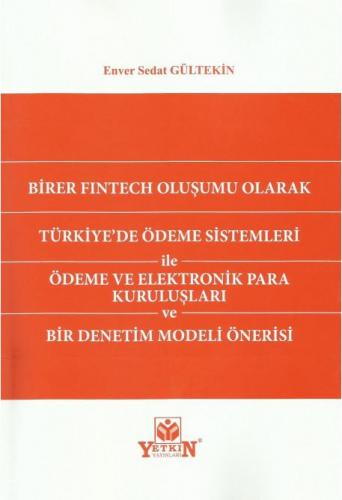 Birer Fıntech Oluşumu Olarak Türkiye'de Ödeme Sistemleri ile Ödeme ve Elektronik Para Kuruluşları ve Bir Denetim Modeli Önerisi