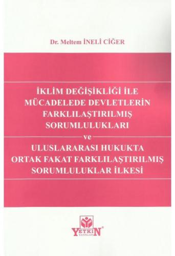 İklim Değişikliği ile Mücadelede Devletlerin Farklılaştırılmış Sorumlulukları ve Uluslararası Hukukta Ortak Fakat Farklılaştırılmış Sorumluluklar İlkesi