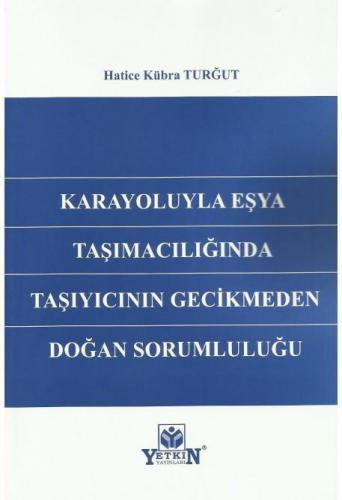 Karayoluyla Eşya Taşımacılığında Taşıyıcının Gecikmeden Doğan Sorumluluğu