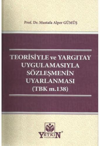 Teorisiyle ve Yargıtay Uygulamasıyla Sözleşmenin Uyarlanması (TBK m.138)