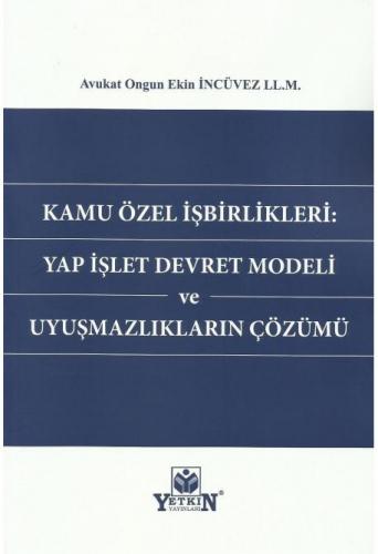 Kamu Özel İşbirlikleri: Yap İşlet Devret Modeli ve Uyuşmazlıkların Çözümü