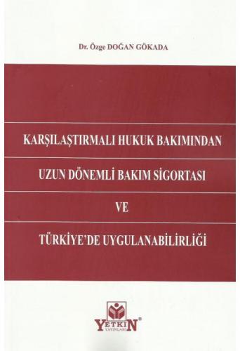 Karşılaştırmalı Hukuk Bakımından Uzun Dönemli Bakım Sigortası ve Türkiye'de Uygulanabilirliği