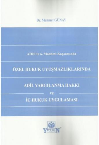 Özel Hukuk Uyuşmazlıklarında Adil Yargılanma Hakkı ve İç Hukuk Uygulaması