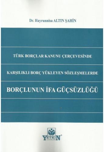 Türk Borçlar Kanunu Çerçevesinde Karşılıklı Borç Yükleyen Sözleşmelerde Borçlunun İfa Güçsüzlüğü