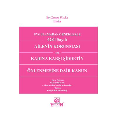 Uygulamadan Örnekle 6284 Sayılı Ailenin Korunması ve Kadına Karşı Şiddetin Önlenmesine Dair Kanun