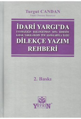 İdari Yargıda Uyuşmazlığın Başlangıcından Sona Ermesine Kadar, Yargılamanın Tüm Aşamalarıyla İlgili Dilekçe Yazım Rehberi