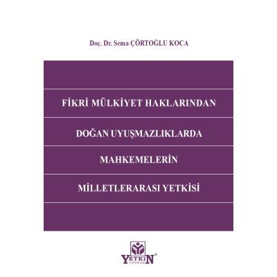 Fikri Mülkiyet Haklarından Doğan Uyuşmazlıklarda Mahkemelerin Milletlerarası Yetkisi