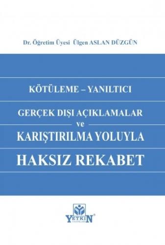 Kötüleme - Yanıltıcı Gerçek Dışı Açıklamalar ve Karşılaştırılma Yoluyla Haksız Rekabet