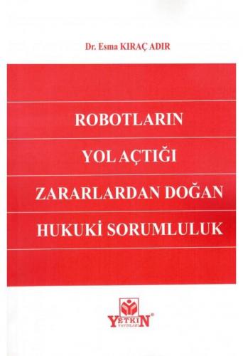 Robotların Yol Açtığı Zararlardan Doğan Hukuki Sorumluluk