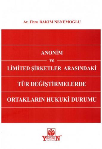 Anonim ve Limited Şirketler Arasındaki Tür Değiştirmelerde Ortakların Hukuki Durumu