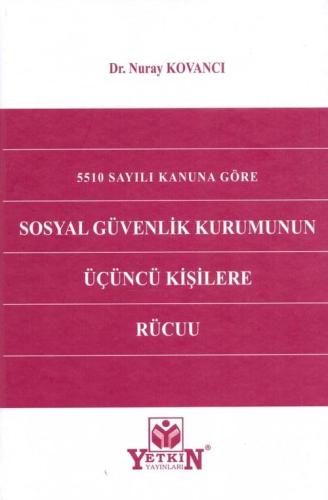 5510 Sayılı Kanuna Göre Sosyal Güvenlik Kurumunun Üçüncü Kişilere Rücuu